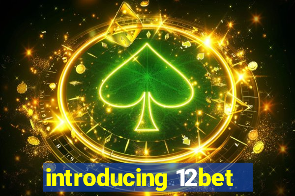 introducing 12bet